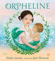 Download online ebook google Orpheline: A Mermaid Lost and Found Story  by Katelyn Aronson, Dow Phumiruk
