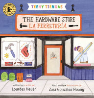 Title: Teeny Tiendas: The Hardware Store/La ferretería, Author: Lourdes Heuer