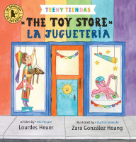Title: Teeny Tiendas: The Toy Store/La juguetería, Author: Lourdes Heuer