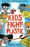 Title: Kids Fight Plastic: How to Be a #2minutesuperhero, Author: Martin Dorey