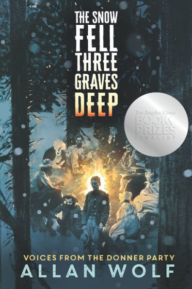 The Snow Fell Three Graves Deep: Voices from the Donner Party