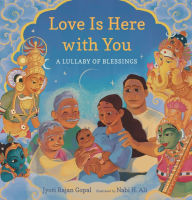 Title: Love Is Here with You: A Lullaby of Blessings, Author: Jyoti Rajan Gopal