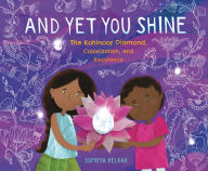 Title: And Yet You Shine: The Kohinoor Diamond, Colonization, and Resistance, Author: Supriya Kelkar