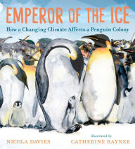 Title: Emperor of the Ice: How a Changing Climate Affects a Penguin Colony, Author: Nicola Davies