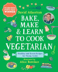 Alternative view 1 of Bake, Make, and Learn to Cook Vegetarian: Healthy and Green Recipes for Young Cooks