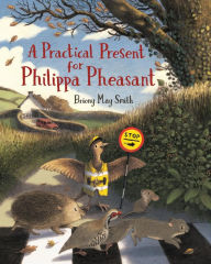 Title: A Practical Present for Philippa Pheasant, Author: Briony May Smith