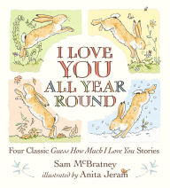 Download free english books pdf I Love You All Year Round: Four Classic Guess How Much I Love You Stories by Sam McBratney, Anita Jeram, Sam McBratney, Anita Jeram FB2 9781536228540