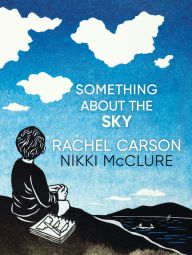 Text book pdf free download Something About the Sky 9781536228700 RTF DJVU English version by Rachel Carson, Nikki McClure