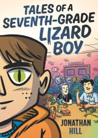 Title: Tales of a Seventh-Grade Lizard Boy: A Graphic Novel, Author: Jonathan Hill