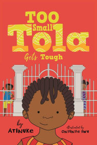 Free audiobook downloads for kindle fire Too Small Tola Gets Tough English version by Atinuke, Onyinwe Iwu, Atinuke, Onyinwe Iwu 9781536229462