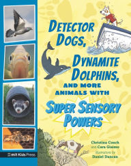 Title: Detector Dogs, Dynamite Dolphins, and More Animals with Super Sensory Powers, Author: Cara Giaimo