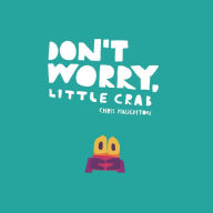 Title: Don't Worry, Little Crab, Author: Chris Haughton