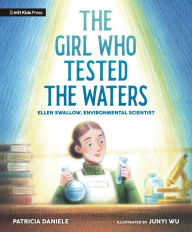 Title: The Girl Who Tested the Waters: Ellen Swallow, Environmental Scientist, Author: Patricia Daniele