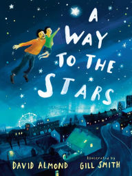 Title: A Way to the Stars, Author: David Almond