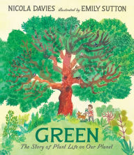 Title: Green: The Story of Plant Life on Our Planet, Author: Nicola Davies