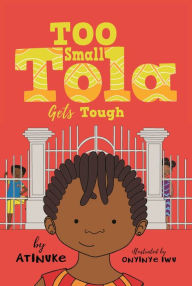Title: Too Small Tola Gets Tough, Author: Atinuke