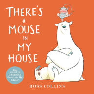 Title: There's a Mouse in My House, Author: Ross Collins