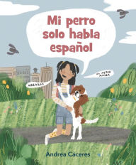 Title: Mi perro solo habla español, Author: Andrea Cáceres