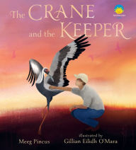Title: The Crane and the Keeper: How an Endangered Crane Chose a Human as Her Mate, Author: Meeg Pincus