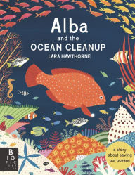 Title: Alba and the Ocean Cleanup: A Story About Saving Our Oceans, Author: Lara Hawthorne