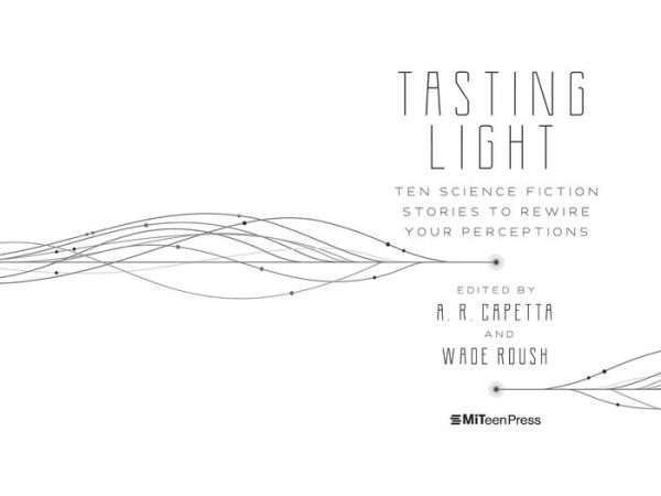 Tasting Light: Ten Science Fiction Stories to Rewire Your Perceptions