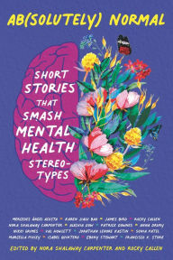 Title: Ab(solutely) Normal: Short Stories That Smash Mental Health Stereotypes, Author: Nora Shalaway Carpenter