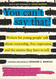 Title: You Can't Say That!: Writers for Young People Talk About Censorship, Free Expression, and the Stories They Have to Tell, Author: Leonard S. Marcus