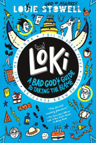 Title: Loki: A Bad God's Guide to Taking the Blame, Author: Louie Stowell