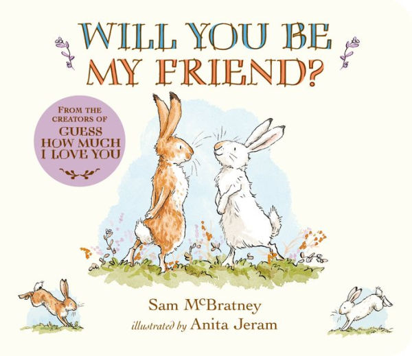 Will You Be My Friend?: (Discover Little Nutbrown Hare's New Friendship This Follow-Up to 'Guess How Much I Love You' For Toddlers & Preschoolers)