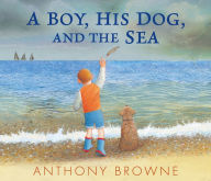 Title: A Boy, His Dog, and the Sea, Author: Anthony Browne