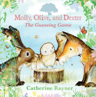 Title: Molly, Olive, and Dexter: The Guessing Game, Author: Catherine Rayner
