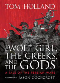 Bestseller ebooks download The Wolf-Girl, the Greeks, and the Gods: A Tale of the Persian Wars MOBI English version by Tom Holland, JASON COCKCROFT