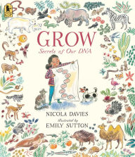 Title: Grow: Secrets of Our DNA, Author: Nicola Davies