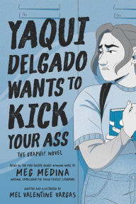 Title: Yaqui Delgado Wants to Kick Your Ass: The Graphic Novel, Author: Meg Medina