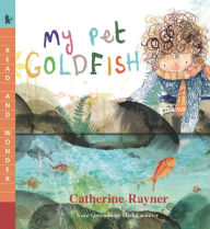 Title: My Pet Goldfish: Read and Wonder, Author: Catherine Rayner