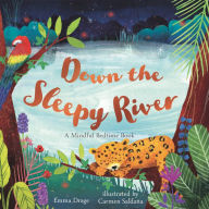 Title: Down the Sleepy River: A Mindful Bedtime Book, Author: Emma Drage