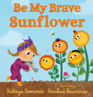 Title: Be My Brave Sunflower, Author: Kathryn Simmonds