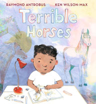Title: Terrible Horses: A Story of Sibling Conflict and Companionship, Author: Raymond Antrobus