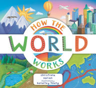 Title: How the World Works: A Hands-On Guide to Our Amazing Planet, Author: Christiane Dorion