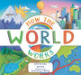 How the World Works: A Hands-On Guide to Our Amazing Planet