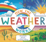 Title: How the Weather Works: A Hands-On Guide to Our Changing Climate, Author: Christiane Dorion