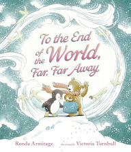 Title: To the End of the World, Far, Far Away, Author: Ronda Armitage