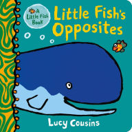 Title: Little Fish's Opposites, Author: Lucy Cousins
