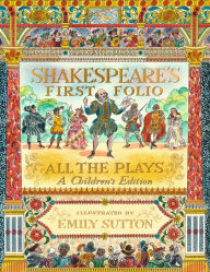 Top free audiobook download Shakespeare's First Folio: All The Plays: A Children's Edition by William Shakespeare, The Shakespeare Birthplace Trust, Emily Sutton (English literature) 9781536236439