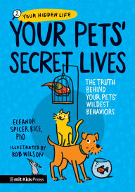 Title: Your Pets Secret Lives: The Truth Behind Your Pets' Wildest Behaviors, Author: Eleanor Spicer Rice