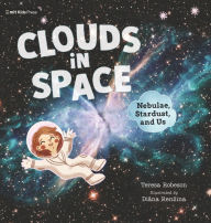 Title: Clouds in Space: Nebulae, Stardust, and Us, Author: Teresa Robeson