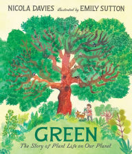 Title: Green: The Story of Plant Life on Our Planet, Author: Nicola Davies