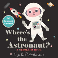 Title: Where's the Astronaut?: A Stroller Book, Author: Ingela P. Arrhenius