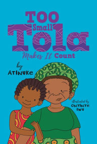 Title: Too Small Tola Makes It Count, Author: Atinuke