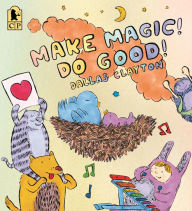 Title: Make Magic! Do Good!, Author: Dallas Clayton